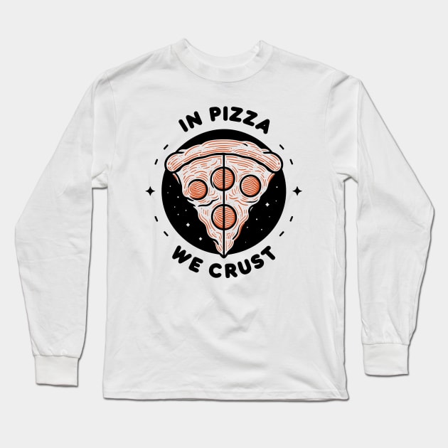 In Pizza We Crust Long Sleeve T-Shirt by Francois Ringuette